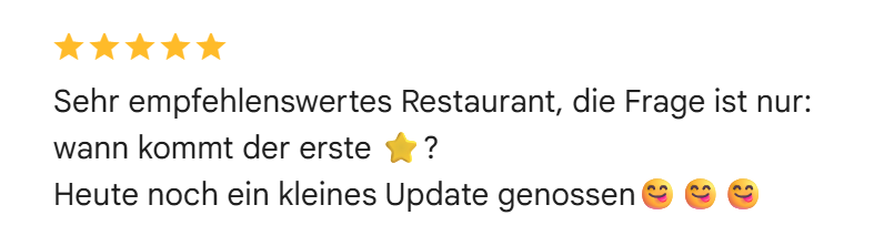 Google-Bewertung mit fünf Sternen: Sehr empfehlenswertes Restaurant, die Frage ist nur: wann kommt der erste Stern? Heute noch ein kleines Update genossen.